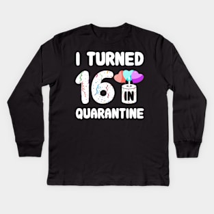 I Turned 16 In Quarantine Kids Long Sleeve T-Shirt